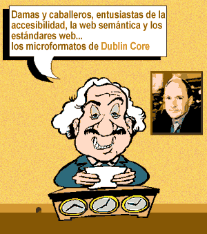 Damas y caballeros, entusiastas de la accesibilidad, la web semántica y los estándares web... los microformatos de Dublin Core